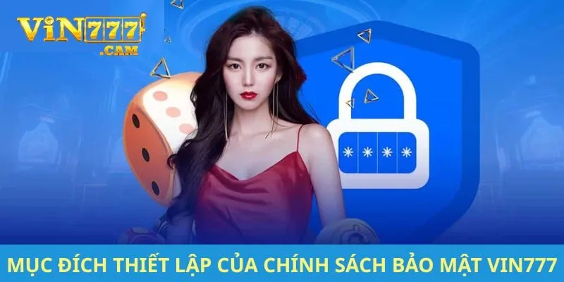 Mục đích thiết lập của chính sách bảo mật VIN777