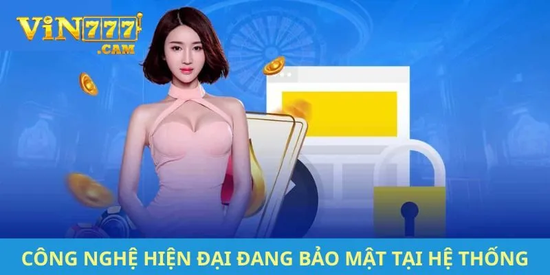 Công nghệ hiện đại đang bảo mật tại hệ thống