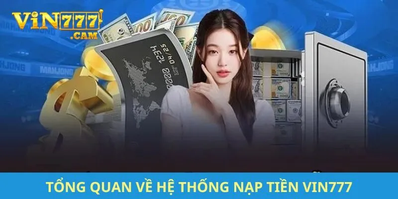 Tổng quan về hệ thống nạp tiền VIN777