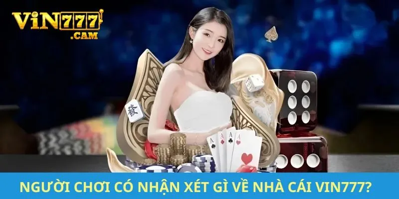 Người chơi có nhận xét gì về nhà cái VIN777?