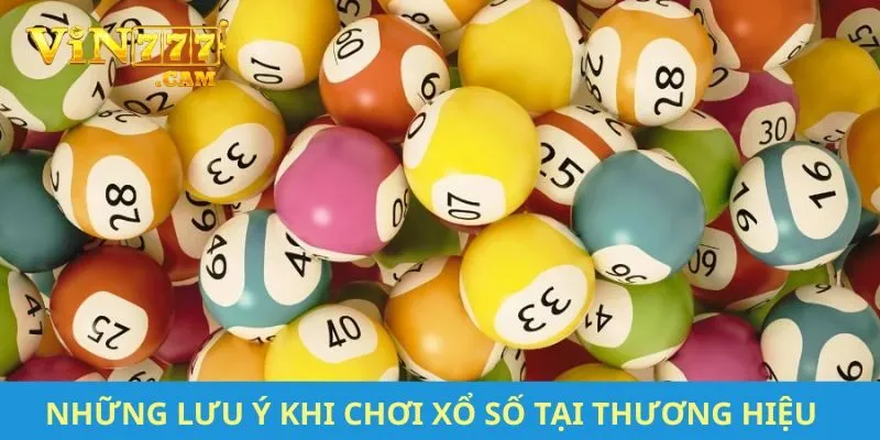 Những lưu ý khi chơi xổ số tại thương hiệu chất lượng